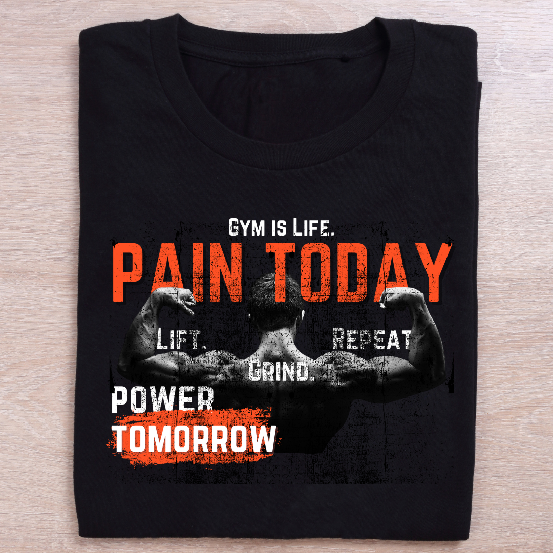 Gym is Life- Pain today Power Tomorrow